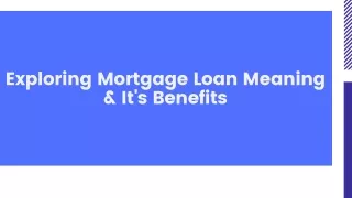 Exploring Mortgage Loan Meaning & It's Benefits