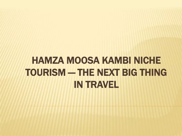 hamza moosa kambi niche tourism the next big thing in travel