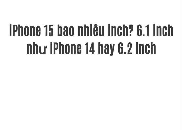 iphone 15 bao nhi u inch 6 1 inch nh iphone