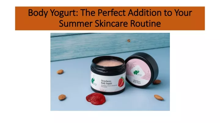 body yogurt the perfect addition to your summer skincare routine