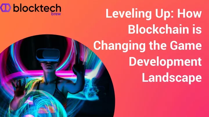 leveling up how blockchain is changing the game