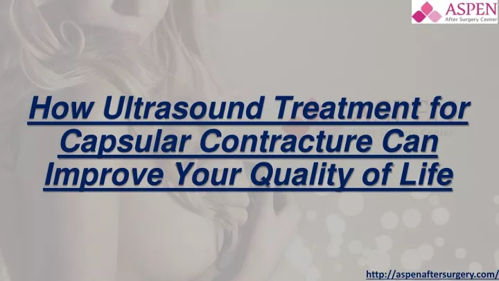 how ultrasound treatment for capsular contracture can improve your quality of life
