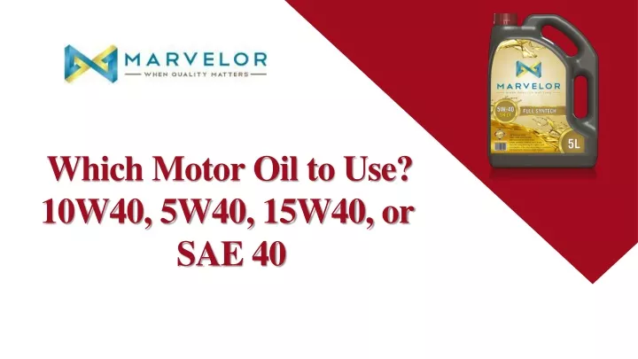 which motor oil to use 10w40 5w40 15w40 or sae 40
