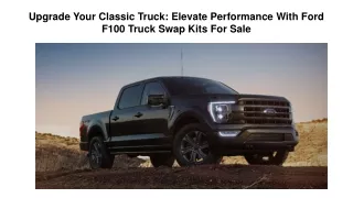 Upgrade Your Classic Truck Elevate Performance With Ford F100 Truck Swap Kits For Sale