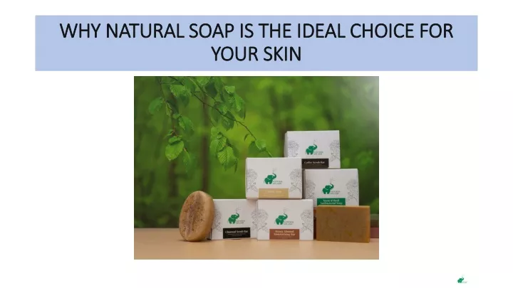 why natural soap is the ideal choice for your skin