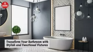 Redesign Your Bathroom with Stylish Fixtures from ARK's Collection