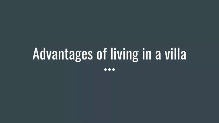 advantages of living in a villa