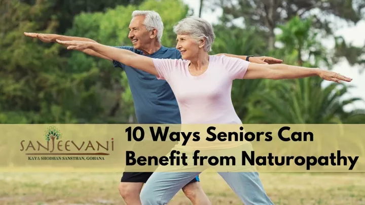 10 ways seniors can benefit from naturopathy