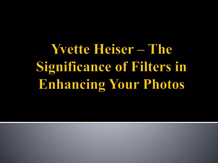 yvette heiser the significance of filters in enhancing your photos