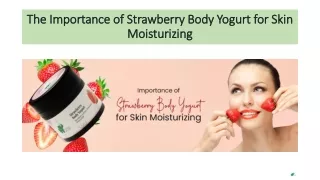 The Importance of Strawberry Body Yogurt for Skin Moisturizing