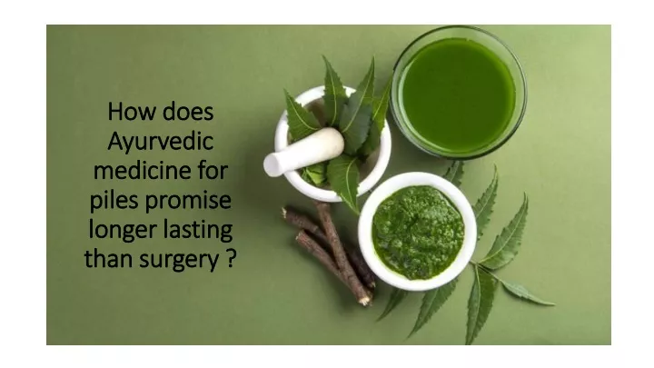 how does ayurvedic medicine for piles promise longer lasting than surgery