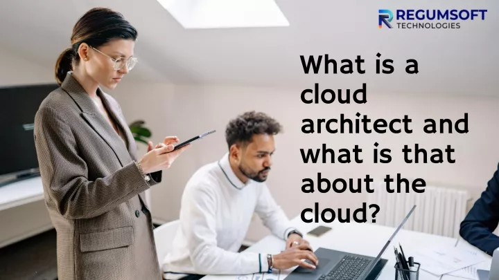 what is a cloud architect and what is that about