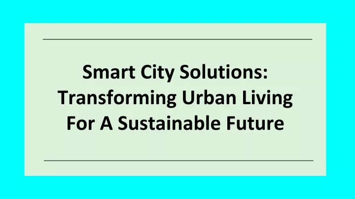 smart city solutions transforming urban living