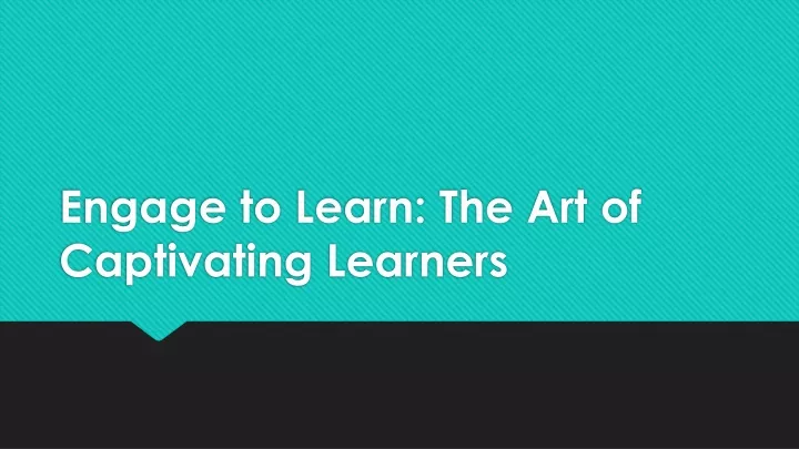 engage to learn the art of captivating learners