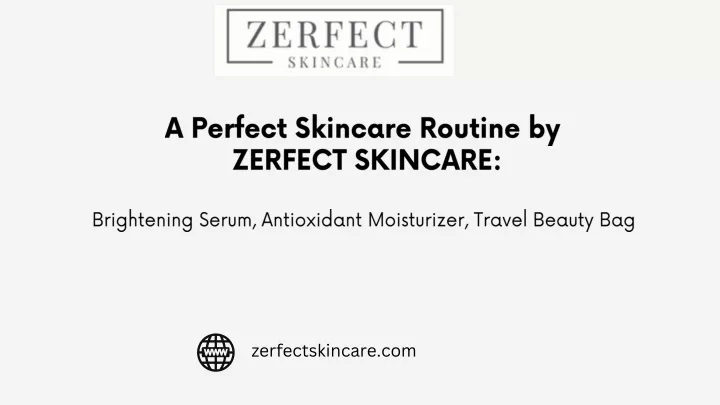 a perfect skincare routine by zerfect skincare