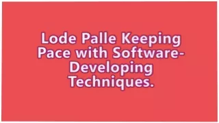 Lode Palle Keeping Pace with Software-Developing Techniques.