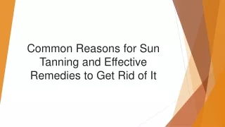 Common Reasons for Sun Tanning and Effective Remedies to Get Rid of It