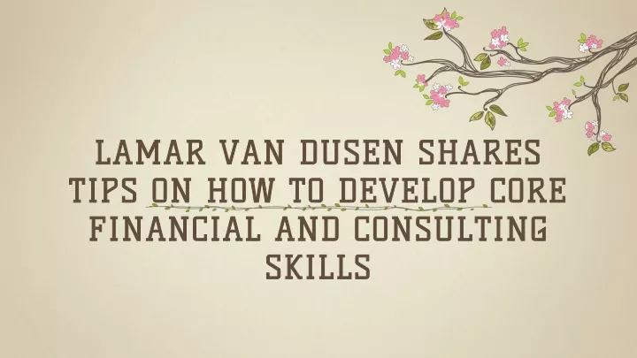 lamar van dusen shares tips on how to develop core financial and consulting skills