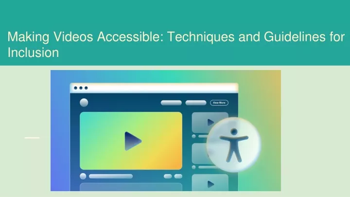 making videos accessible techniques and guidelines for inclusion