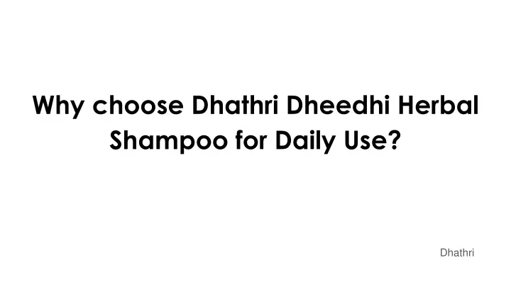 why choose dhathri dheedhi herbal shampoo for daily use
