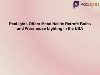 PacLights Offers Metal Halide Retrofit Bulbs and Warehouse Lighting in the USA