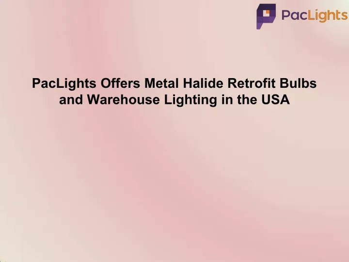paclights offers metal halide retrofit bulbs