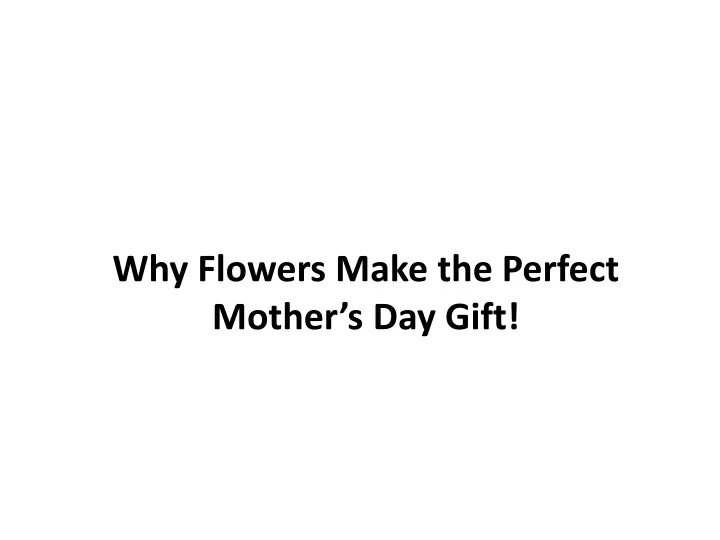 why flowers make the perfect mother s day gift