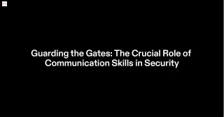 The Crucial Role of Communication Skills in Security