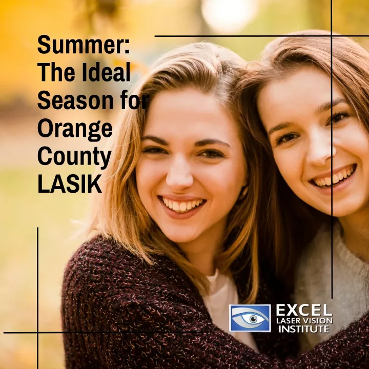 summer the ideal season for orange county lasik