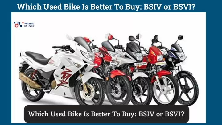 which used bike is better to buy bsiv or bsvi