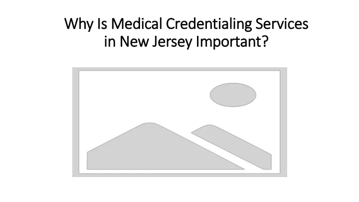 why is medical credentialing services in new jersey important