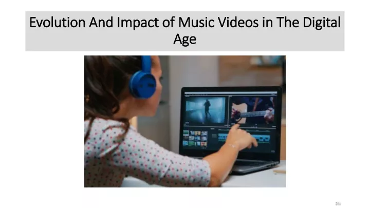 evolution and impact of music videos in the digital age