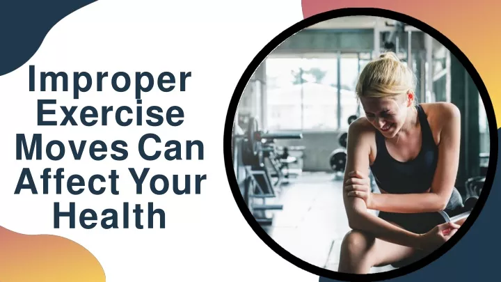 improper exercise moves can affect your health