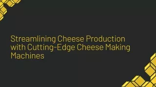 Streamlining Cheese Production with Cutting-Edge Cheese Making Machines