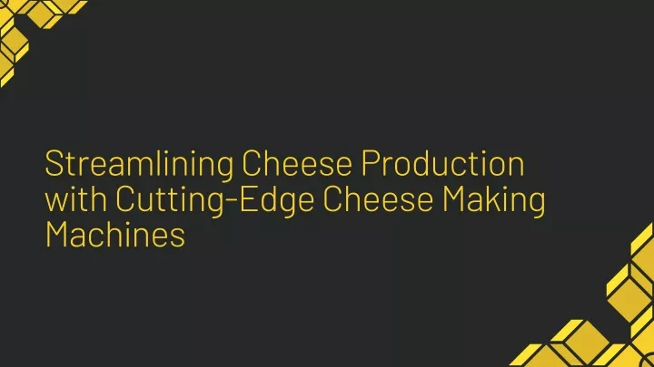 streamlining cheese production with cutting edge