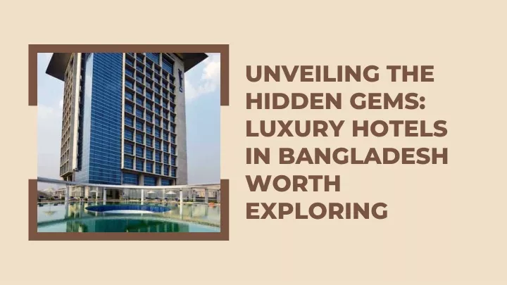 unveiling the hidden gems luxury hotels