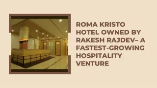 Roma Kristo Hotel Owned by Rakesh Rajdev– A Fastest-Growing Hospitality Venture