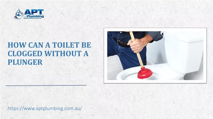 how can a toilet be clogged without a plunger