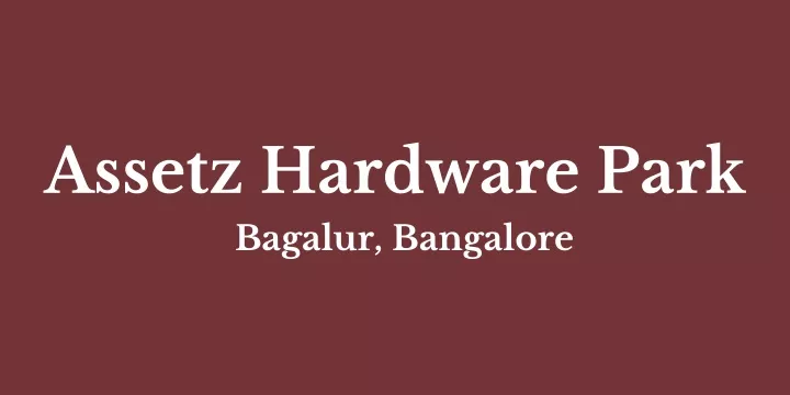 assetz hardware park bagalur bangalore