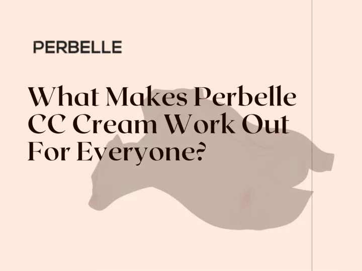 what makes perbelle cc cream work out for everyone