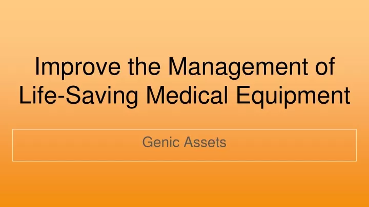 improve the management of life saving medical equipment