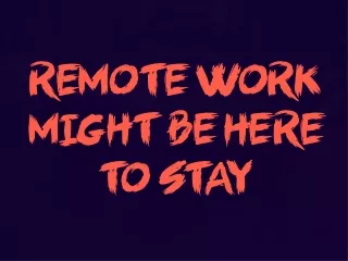 remote work might be here to stay
