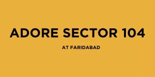 Adore Sector 104 at Faridabad - Download Brochure
