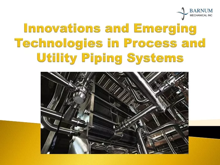 innovations and emerging technologies in process and utility piping systems