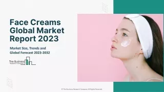 Face Creams Market 2023 : By Key Players, Drivers, Trends And Forecast 2032