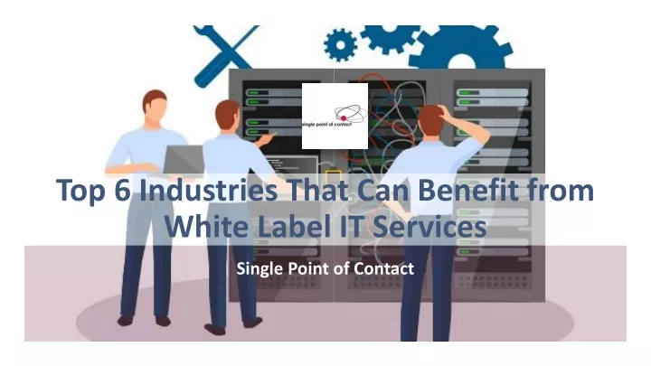 top 6 industries that can benefit from white label it services