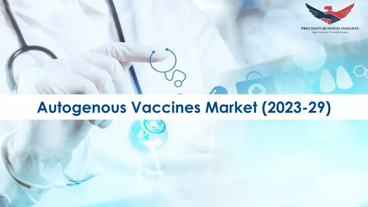 autogenous vaccines market 2023 29