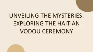 UNVEILING THE MYSTERIES: EXPLORING THE HAITIAN VODOU CEREMONY