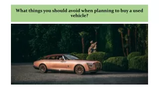What things you should avoid when planning to buy a used vehicle
