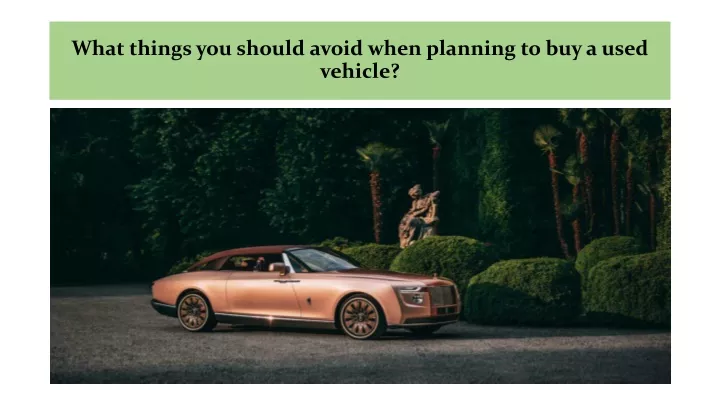 what things you should avoid when planning to buy a used vehicle